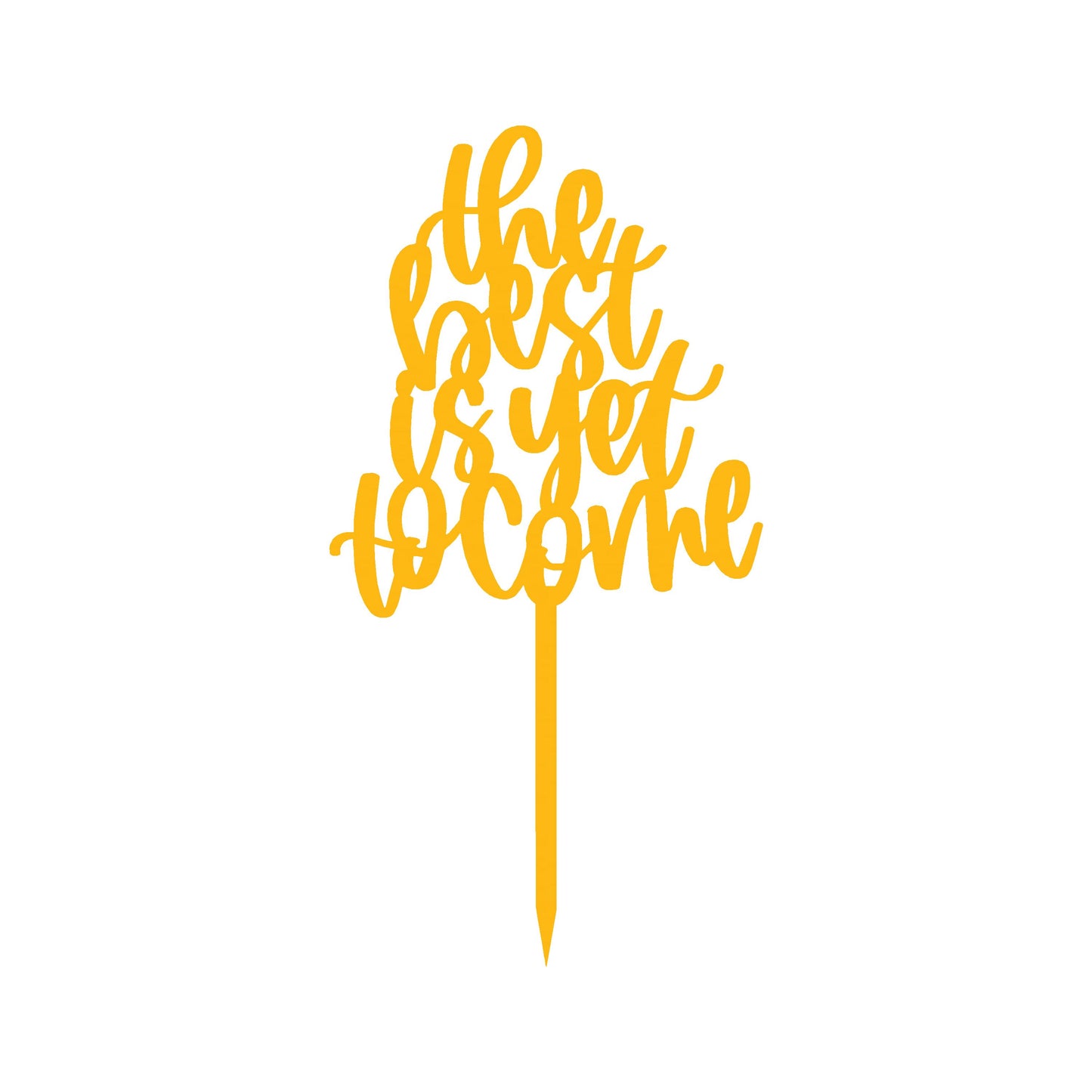 The Best is yet to Come Cake Topper