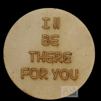 I'll Be There For You MDF Cutout