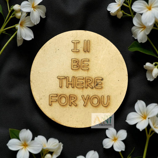 I'll Be There For You MDF Cutout