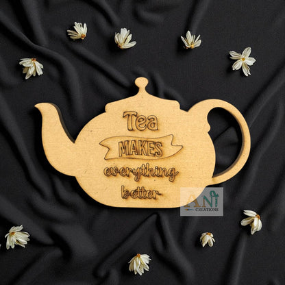 Tea Makes Everything Bettter MDF Cutout