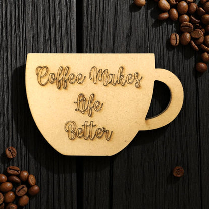 Coffee Makes Life  Better MDF Cutout
